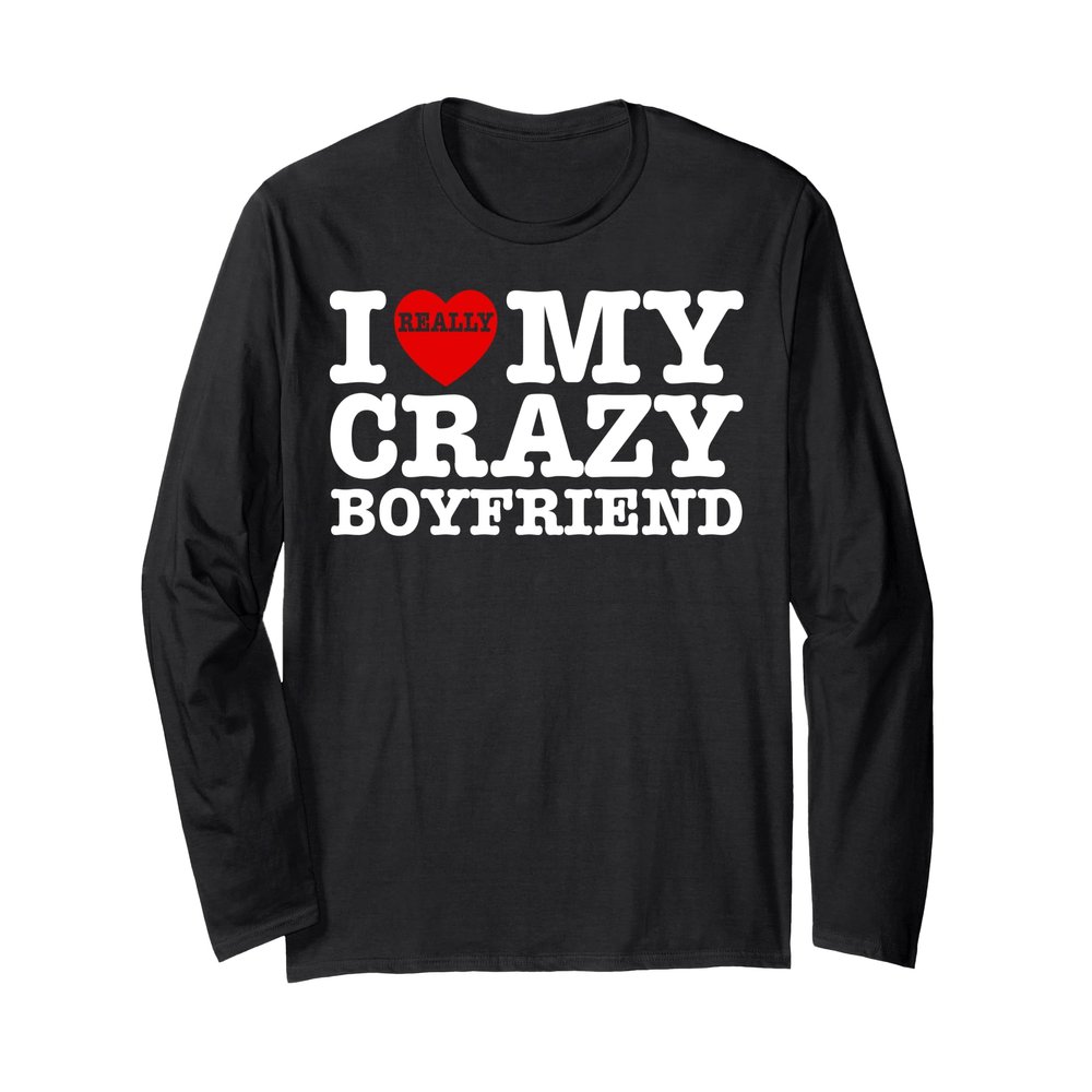 I Love My Crazy Boyfriend I Heart BF Valentines Day Couple Long Sleeve T-Shirt