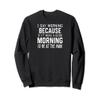 Morning Because if It Were a Good Morning I'd Be at the Park Sweatshirt view 1