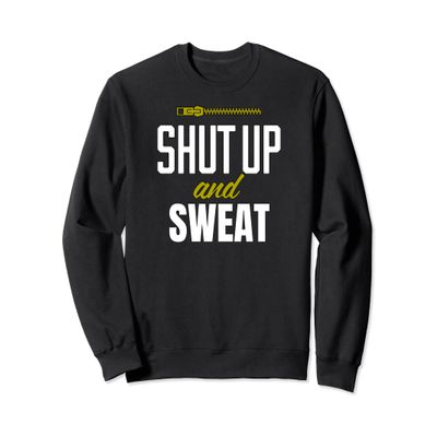 Funny Fitness Workout Shut Up and Sweat Gym Sweatshirt
