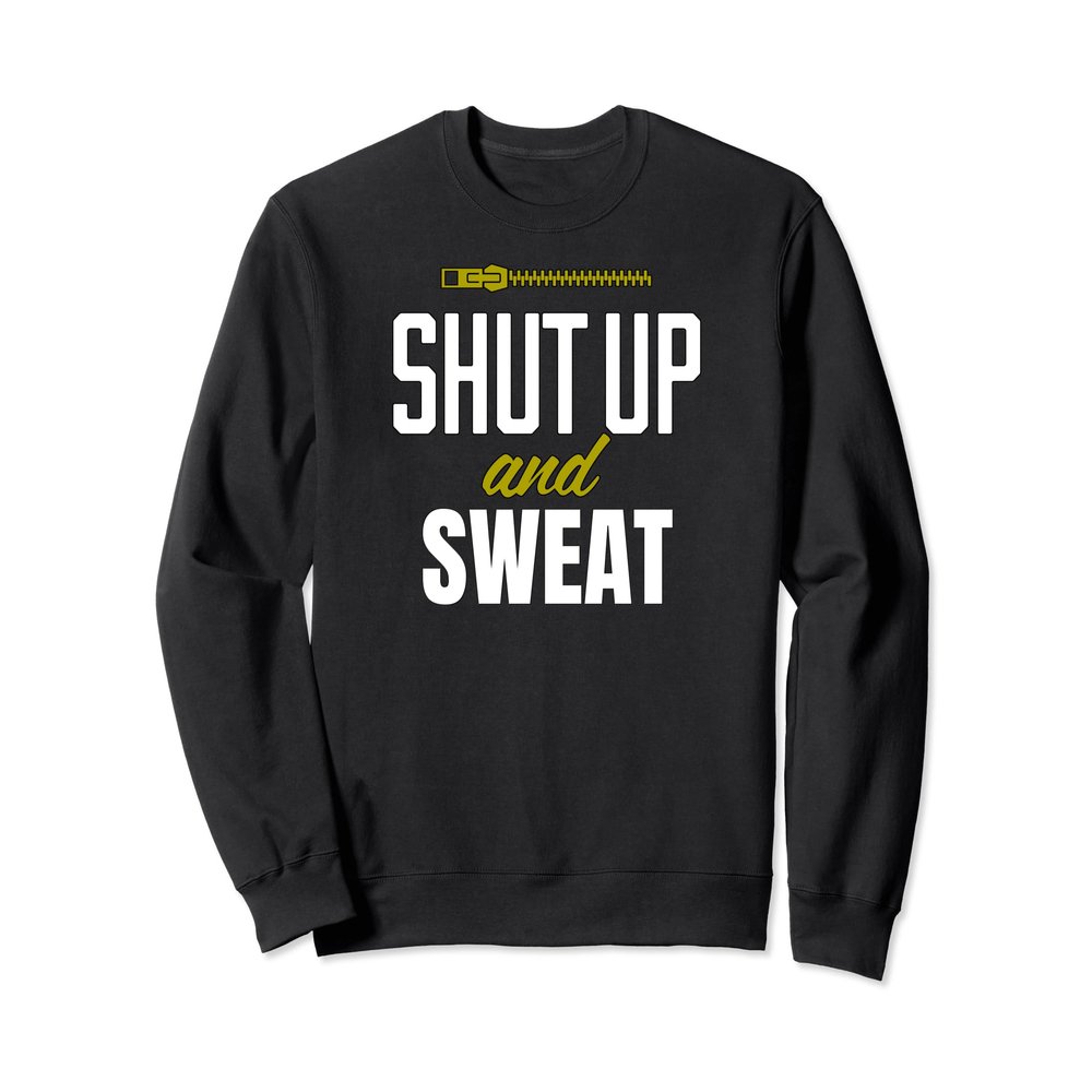 Funny Fitness Workout Shut Up and Sweat Gym Sweatshirt