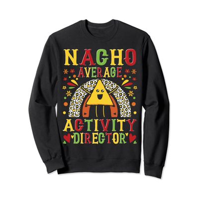 Nacho Average Activity Director Event Planner Cinco De Mayo Sweatshirt