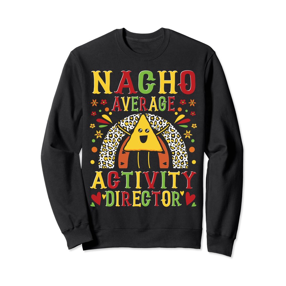 Nacho Average Activity Director Event Planner Cinco De Mayo Sweatshirt