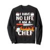 I Have No Life I Am A Chef Restaurant Cooking Sweatshirt view 1
