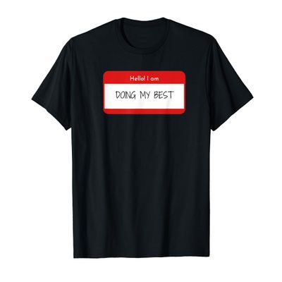 Hello, I am... Doing My Best T-Shirt