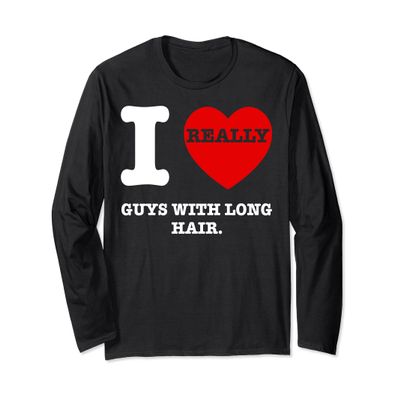I Love Guys With Long Hair I Heart My Boyfriend Love My BF Long Sleeve T-Shirt