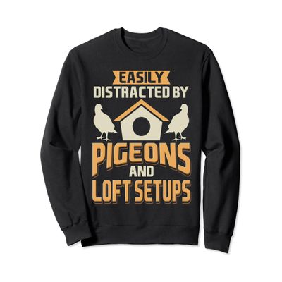 Easily Distracted by Pigeons and Loft Setups Sweatshirt