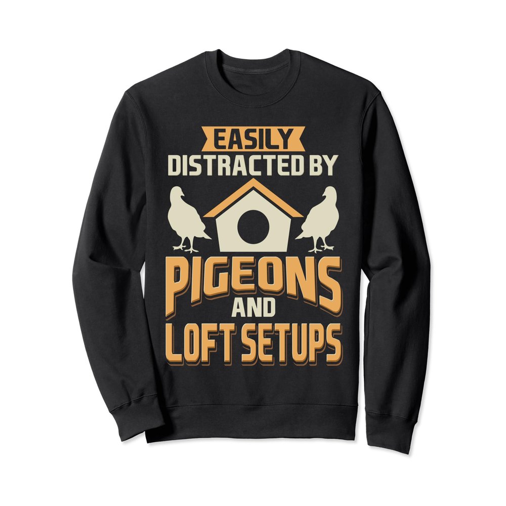 Easily Distracted by Pigeons and Loft Setups Sweatshirt