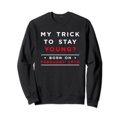 Born On February 29th of February Feb 29 Leap Year Birthday Sweatshirt