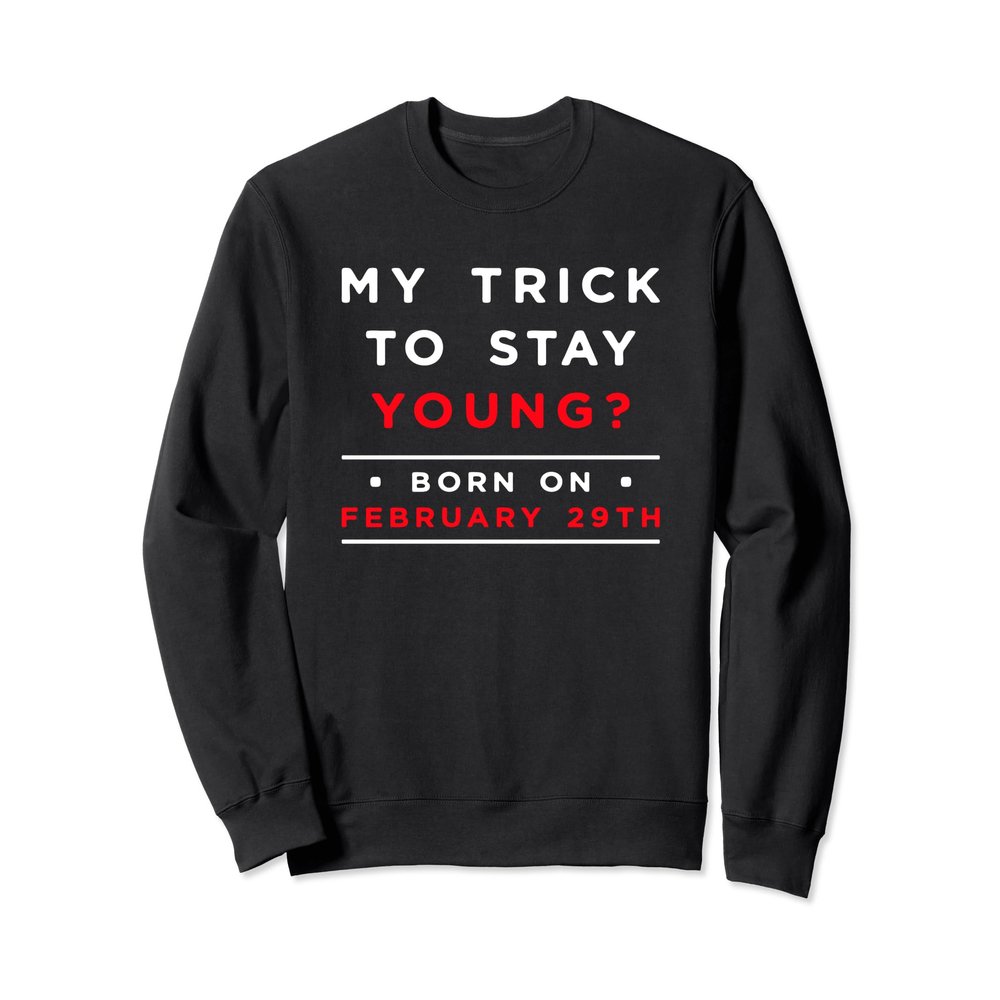 Born On February 29th of February Feb 29 Leap Year Birthday Sweatshirt