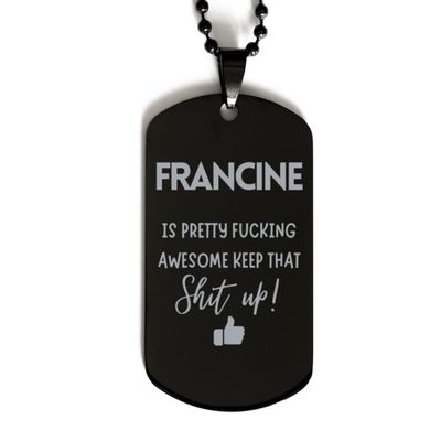 Gifts For Francine Name, Dog Tag Gifts For Francine, Custom Name Dog Tag For Francine, Funny Gifts For Francine Is Fucking Awesome, Valentines Birthday Gifts for Francine, Mother's Day, Father's