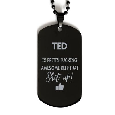 Gifts For Ted Name, Dog Tag Gifts For Ted, Custom Name Dog Tag For Ted, Funny Gifts For Ted Is Fucking Awesome, Valentines Birthday Gifts for Ted, Mother's Day, Father's Day and Christmas Gifts f