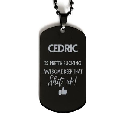 Gifts For Cedric Name, Dog Tag Gifts For Cedric, Custom Name Dog Tag For Cedric, Funny Gifts For Cedric Is Fucking Awesome, Valentines Birthday Gifts for Cedric, Mother's Day, Father's Day and