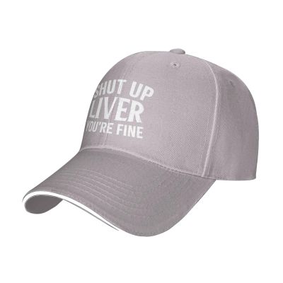 Shut Up Liver You're Fine Hat Adjustable Baseball Cap Funny Trucker Hat Classic Dad Hats Men Women Gray