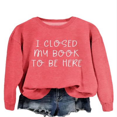 ZLXBLYYMZ I Closed My Book To Be Here Sweatshirt for Women Book Lover Tee Reading Librarian Shirts Crewneck Casual Pullovers Red, Medium