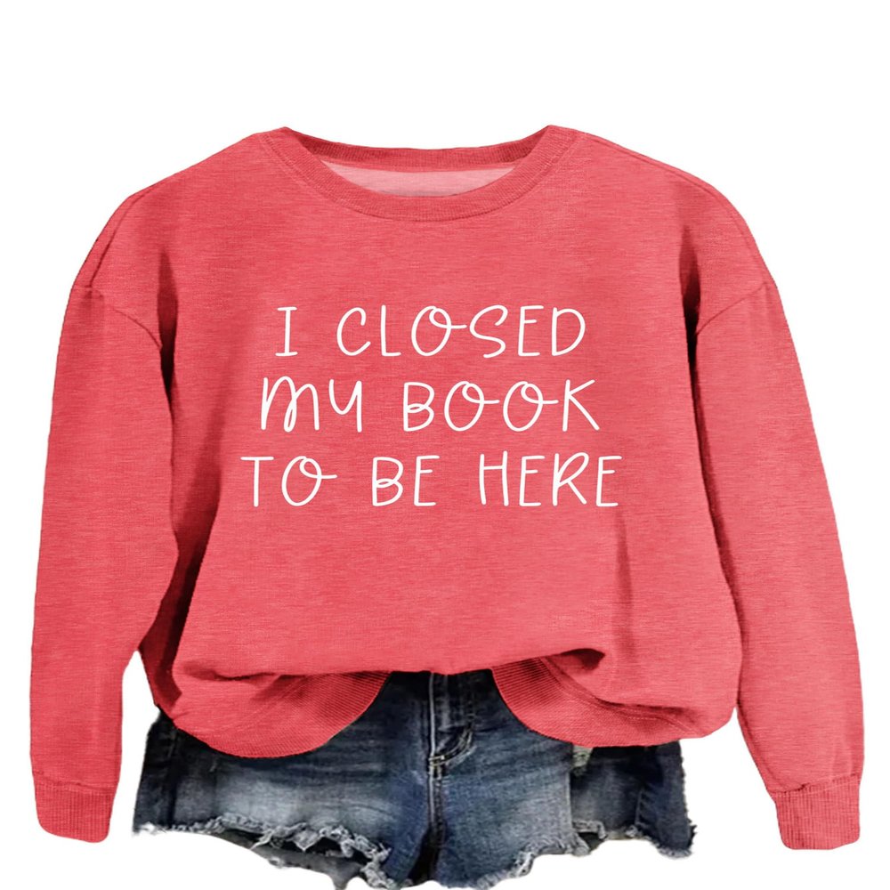 ZLXBLYYMZ I Closed My Book To Be Here Sweatshirt for Women Book Lover Tee Reading Librarian Shirts Crewneck Casual Pullovers Red, Medium