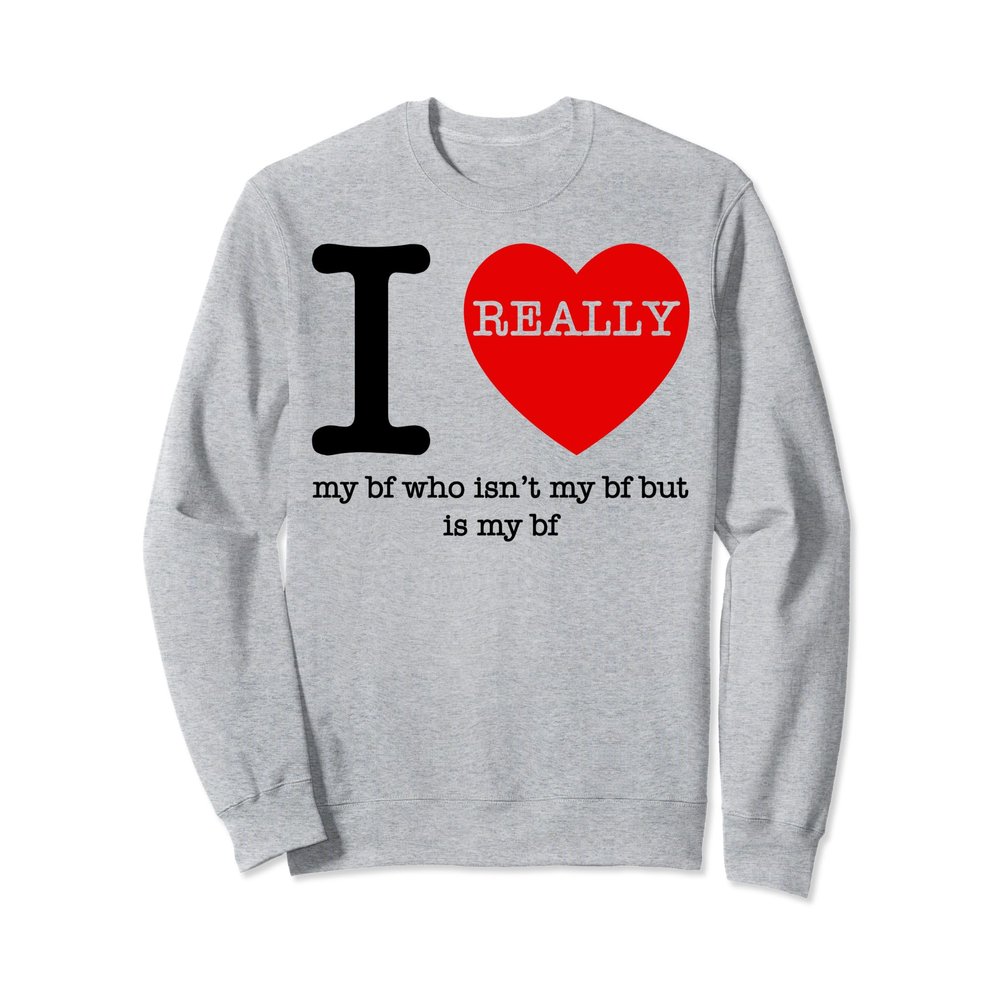 Love Boyfriend I Heart My Boyfriend Who Isn't My Boyfriend Sweatshirt