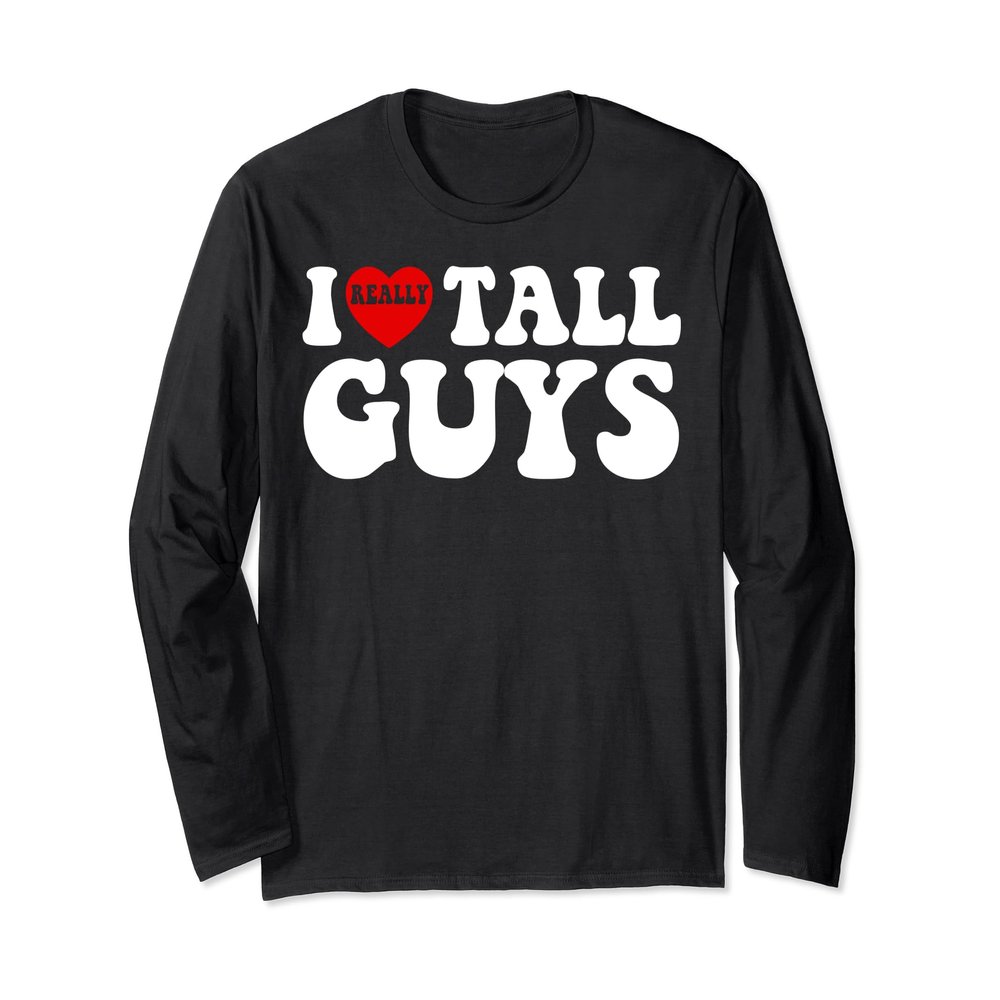 I Love Tall Guys I Heart Tall Guys I Heart My Boyfriend Long Sleeve T-Shirt