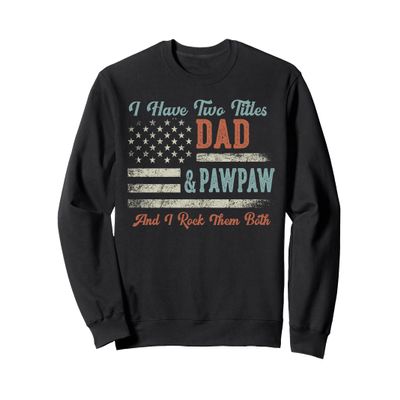 I Have Two Titles Dad & Pawpaw I Rock Them Both - Pawpaw Sweatshirt
