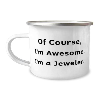 NineFit Basics Of Course, I'm Awesome. I'm a Jeweler. 12oz Camping Mug, Jeweler Present From Friends, Love For Men Women, White