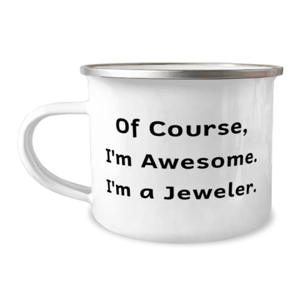 NineFit Basics Of Course, I'm Awesome. I'm a Jeweler. 12oz Camping Mug, Jeweler Present From Friends, Love For Men Women, White