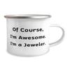 NineFit Basics Of Course, I'm Awesome. I'm a Jeweler. 12oz Camping Mug, Jeweler Present From Friends, Love For Men Women, White view 2