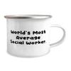 World's Most Average Social Worker. Social worker 12oz Camping Mug, Nice Social worker Gifts, For Men Women from Colleagues view 2