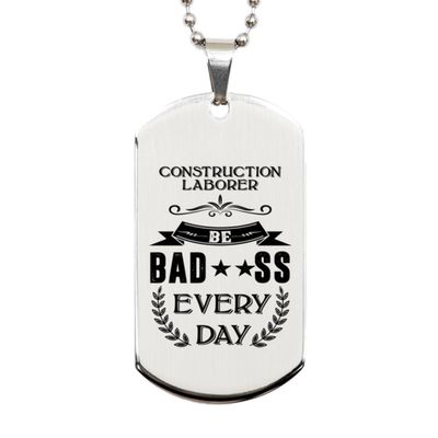 Generic Dog Tag Necklace, Construction Laborer Gift, Be bad**ss every day, Silver Stainless Steel, Engraved