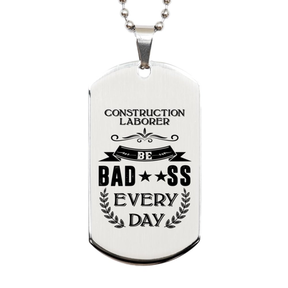 Generic Dog Tag Necklace, Construction Laborer Gift, Be bad**ss every day, Silver Stainless Steel, Engraved