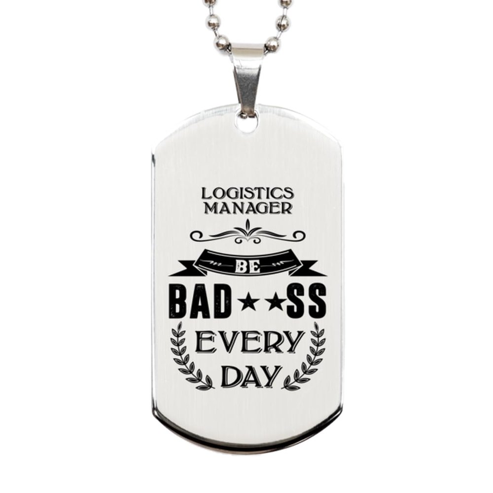 Dog Tag Necklace, Logistics Manager Gift, Be bad**ss every day, Silver Stainless Steel, Engraved