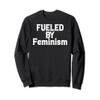 Funny Feminism Lover Feminist Fueled by Feminism Sweatshirt view 1