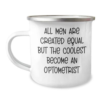 Funny Optometrist Camping Mug - All Men Are Created Equal But The Coolest Become An Optometrist - Unique Gifts for Mother's Day - Gifts from Family - Gifts for Optometrists