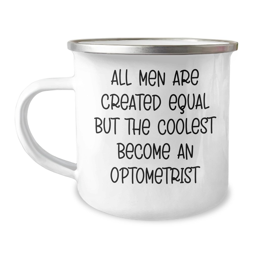 Funny Optometrist Camping Mug - All Men Are Created Equal But The Coolest Become An Optometrist - Unique Gifts for Mother's Day - Gifts from Family - Gifts for Optometrists