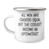 Funny Optometrist Camping Mug - All Men Are Created Equal But The Coolest Become An Optometrist - Unique Gifts for Mother's Day - Gifts from Family - Gifts for Optometrists view 1