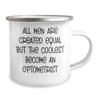 Funny Optometrist Camping Mug - All Men Are Created Equal But The Coolest Become An Optometrist - Unique Gifts for Mother's Day - Gifts from Family - Gifts for Optometrists view 2