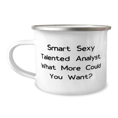 Generic Smart Sexy Talented Analyst. What More Could You Want 12oz Camping Mug, Analyst, Appreciation Gifts For Analyst from Colleagues, White