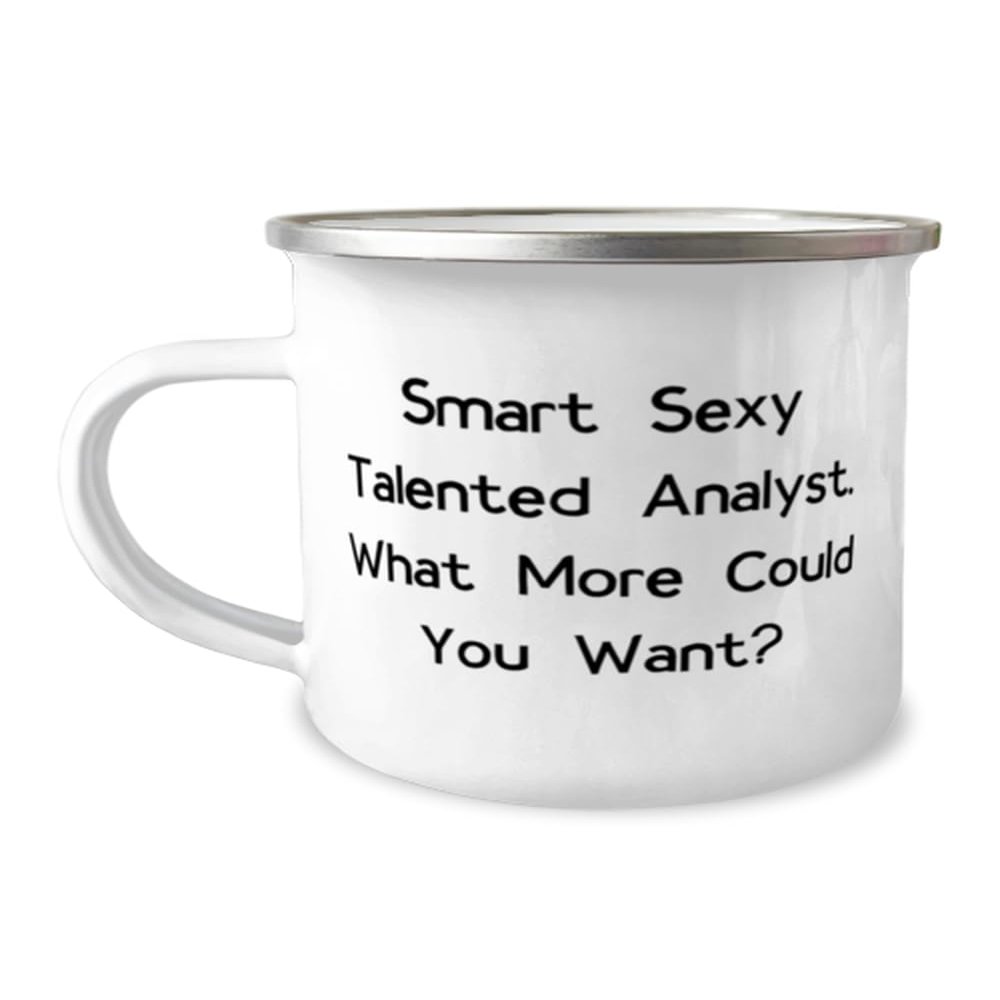 Generic Smart Sexy Talented Analyst. What More Could You Want 12oz Camping Mug, Analyst, Appreciation Gifts For Analyst from Colleagues, White