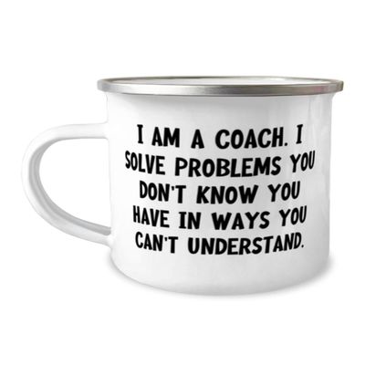 NineFit Basics Beautiful Coach Gifts, I am a Coach. I Solve Problems You Don't, Birthday Unique Gifts, 12oz Camping Mug For Coach from Friends, White