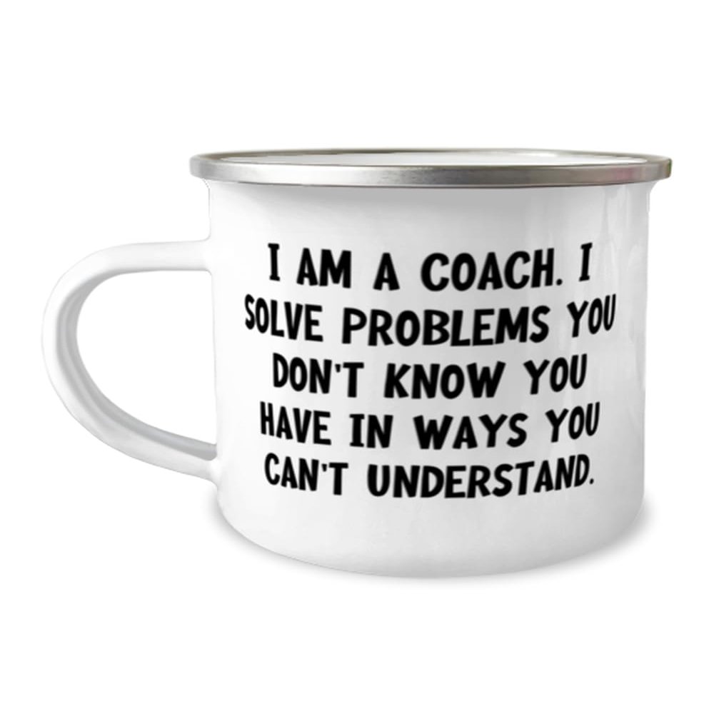 NineFit Basics Beautiful Coach Gifts, I am a Coach. I Solve Problems You Don't, Birthday Unique Gifts, 12oz Camping Mug For Coach from Friends, White