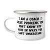 NineFit Basics Beautiful Coach Gifts, I am a Coach. I Solve Problems You Don't, Birthday Unique Gifts, 12oz Camping Mug For Coach from Friends, White view 1