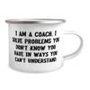 NineFit Basics Beautiful Coach Gifts, I am a Coach. I Solve Problems You Don't, Birthday Unique Gifts, 12oz Camping Mug For Coach from Friends, White view 2