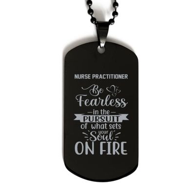 Dog Tag Necklace, Nurse Practitioner, Be Fearless in The Pursuit of What Sets Your Soul on fire, Black Stainless Steel Gift, Inspirational