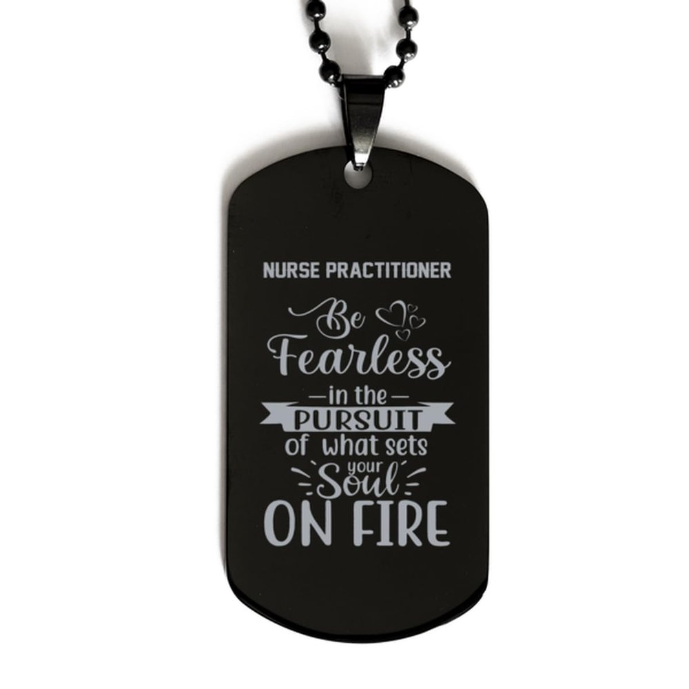 Dog Tag Necklace, Nurse Practitioner, Be Fearless in The Pursuit of What Sets Your Soul on fire, Black Stainless Steel Gift, Inspirational