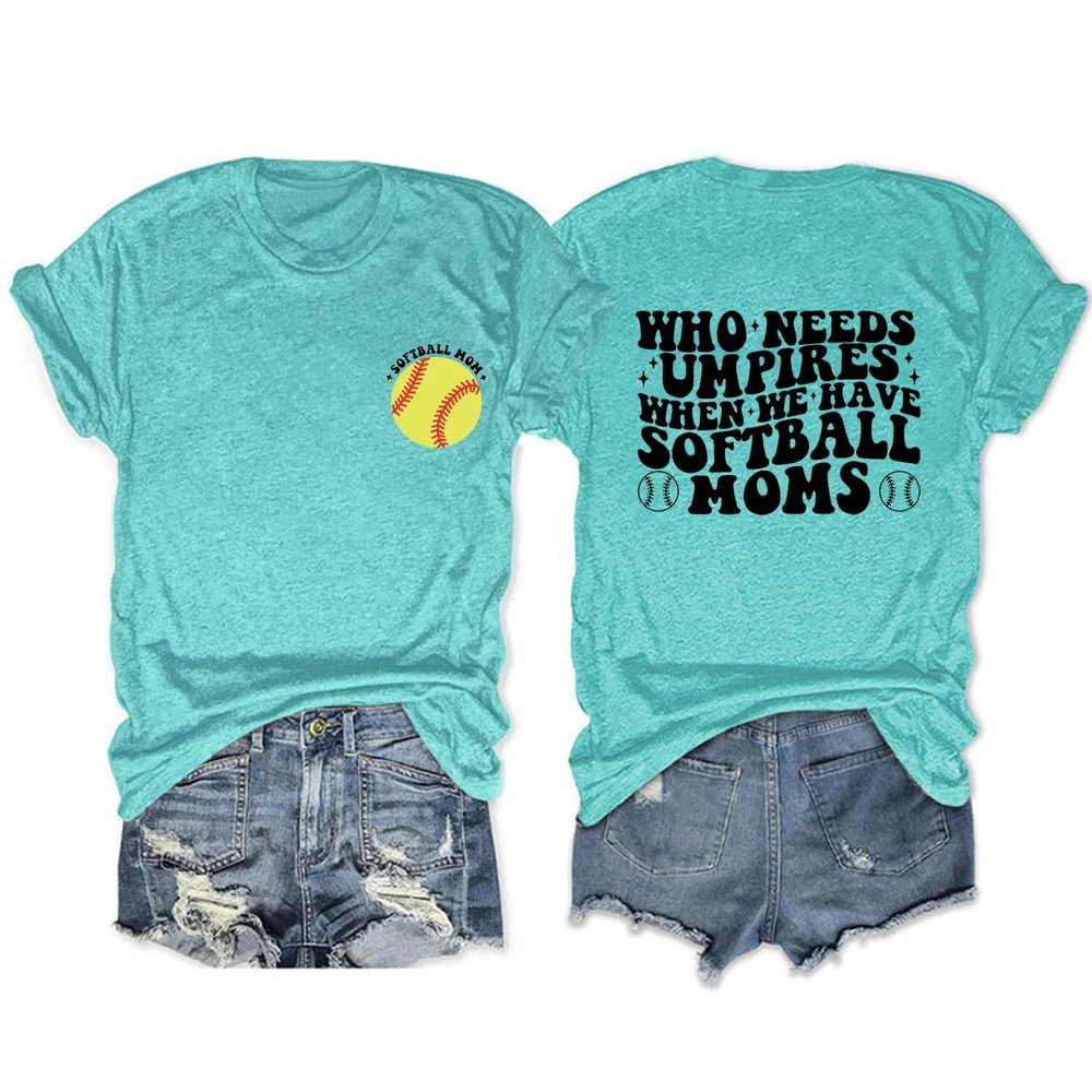 Who Needs Umpires When We Have Softball Mom T-Shirt Funny Softball Mama Crewneck Trendy Graphic Tee for Women Blue