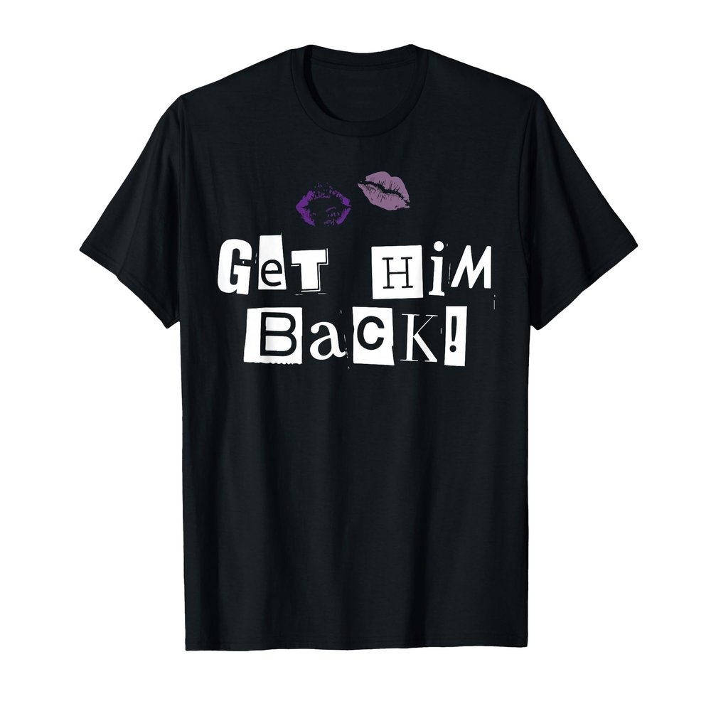 Get Him Back T-Shirt