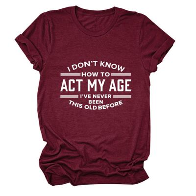 Womens Funny Tops I Don't Know How to Act My Age Shirts Short Sleeve Letter Printed Tees Casual Crewneck T-Shirt Wine