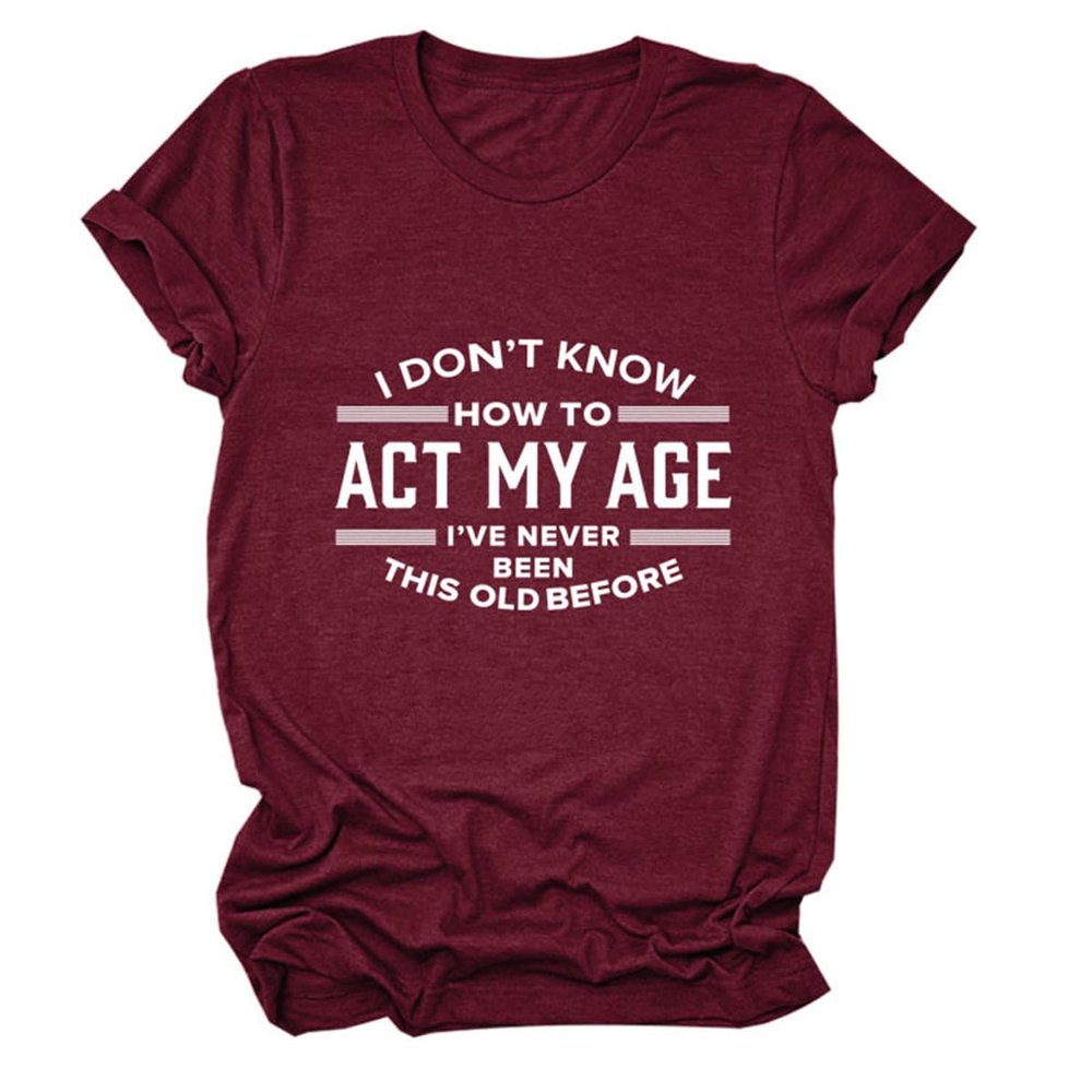 Womens Funny Tops I Don't Know How to Act My Age Shirts Short Sleeve Letter Printed Tees Casual Crewneck T-Shirt Wine