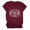 Womens Funny Tops I Don't Know How to Act My Age Shirts Short Sleeve Letter Printed Tees Casual Crewneck T-Shirt Wine view 1