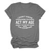 Womens Funny Tops I Don't Know How to Act My Age Shirts Short Sleeve Letter Printed Tees Casual Crewneck T-Shirt Dark Gray view 1