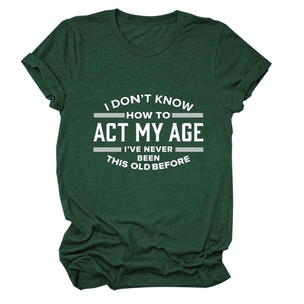 Womens Funny Tops I Don't Know How to Act My Age Shirts Short Sleeve Letter Printed Tees Casual Crewneck T-Shirt Vintage Green