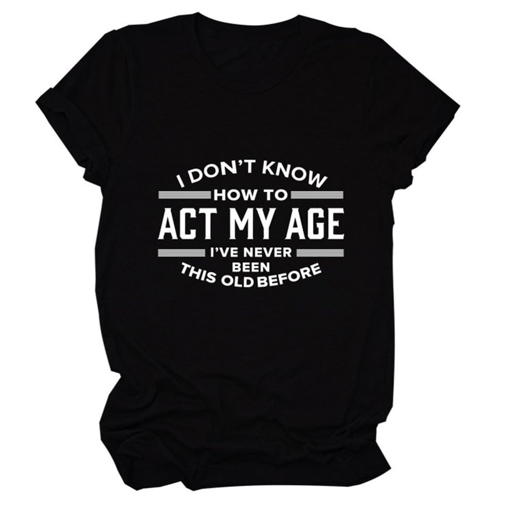 Womens Funny Tops I Don't Know How to Act My Age Shirts Short Sleeve Letter Printed Tees Casual Crewneck T-Shirt Black